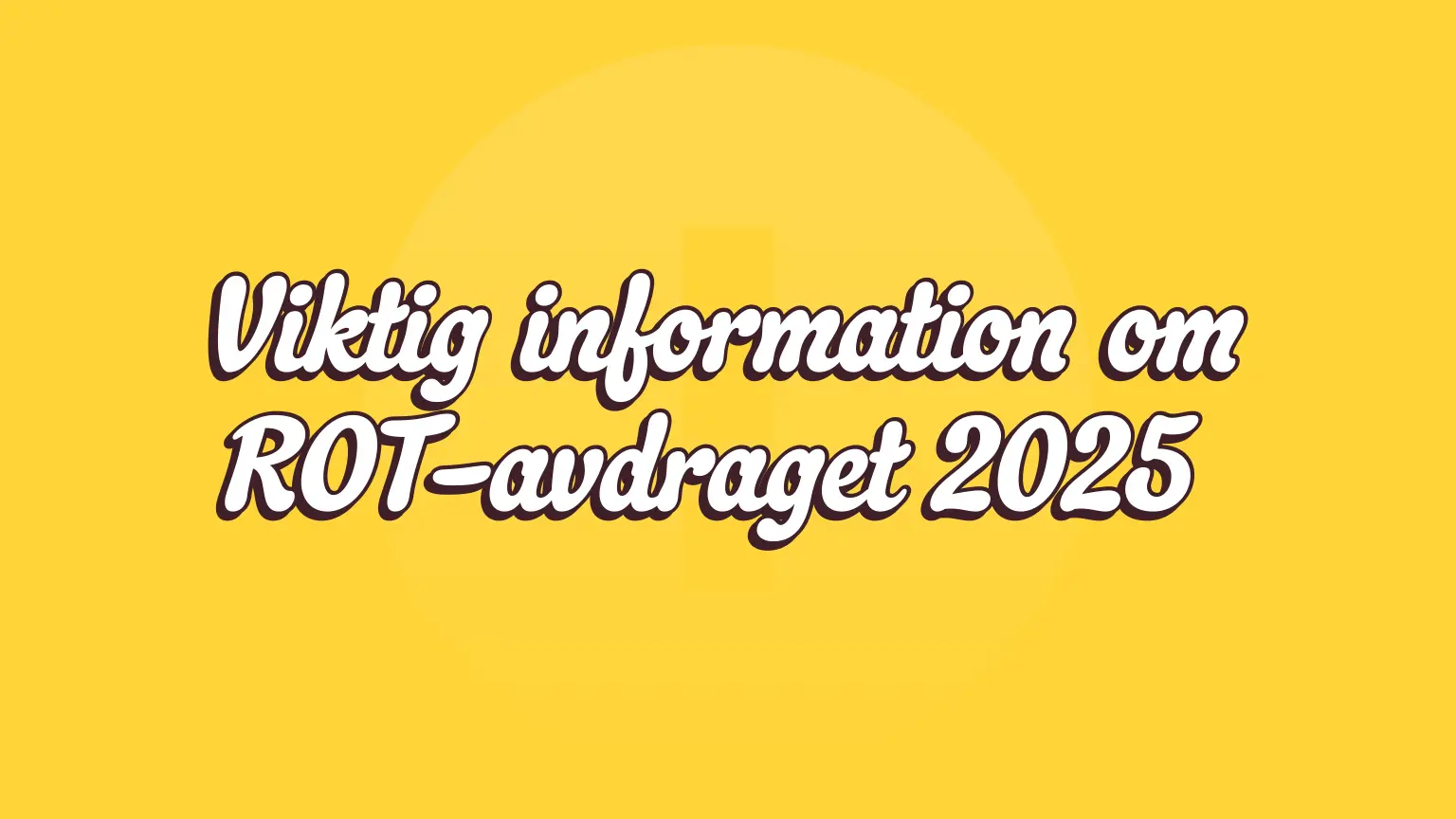 Viktig information om ROT avdraget 2025